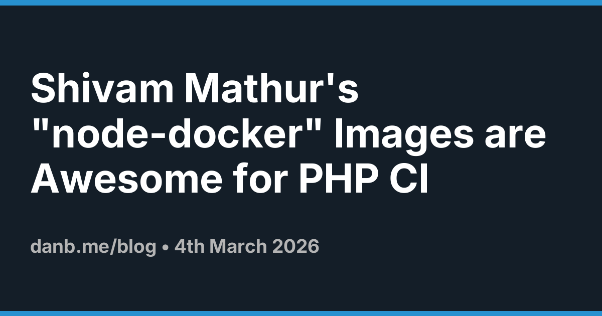 Shivam Mathur's "node-docker" Images are Awesome for PHP CI &middot;  Danb Blog