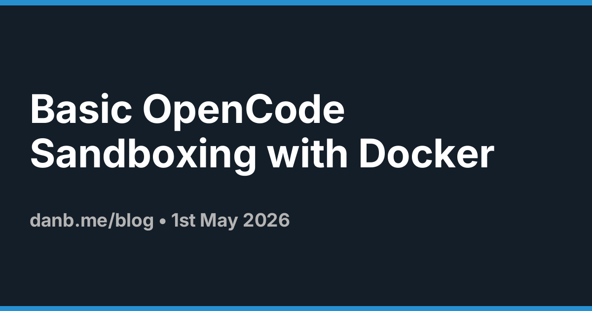 Basic OpenCode Sandboxing with Docker · Danb Blog